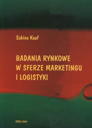 Okładka książki Badania rynkowe w sferze marketingu i logistyki / Sabina Kauf.
