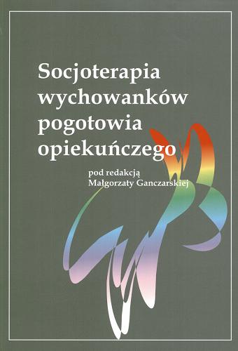 Okładka książki Socjoterapia wychowanków pogotowia opiekuńczego / pod red. Małgorzaty Ganczarskiej ; Uniwersytet Opolski.