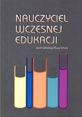Okładka książki Nauczyciel wczesnej edukacji / pod red. Ewy Smak ; Uniwersytet Opolski.