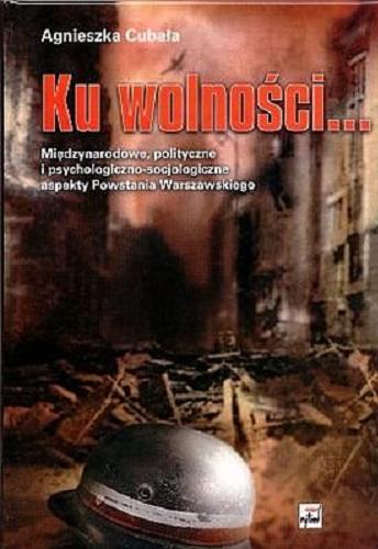Okładka książki  Ku wolności... : międzynarodowe, polityczne i psychologiczno-socjologiczne aspekty Powstania Warszawskiego  5