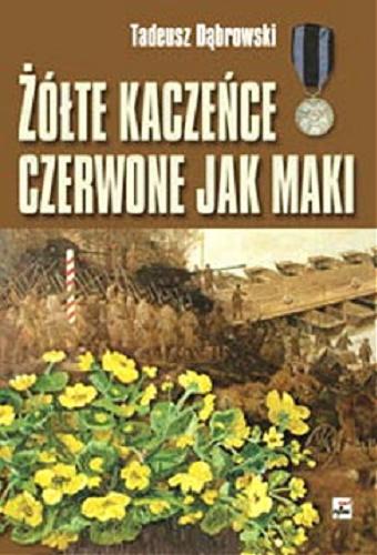 Okładka książki Żółte kaczeńce czerwone jak maki : wspomnienia / Tadeusz Dąbrowski.