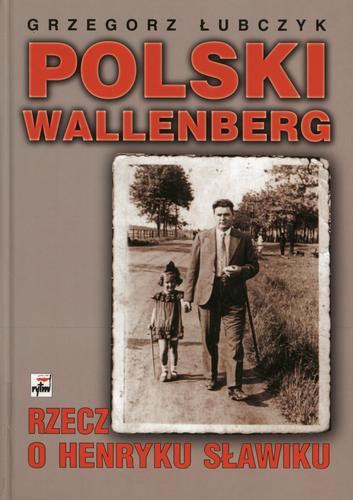 Okładka książki Polski Wallenberg : rzecz o Henryku Sławiku / Grzegorz Łubczyk.