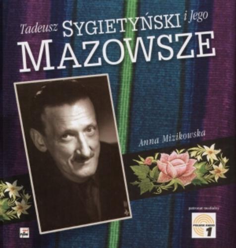 Okładka książki Tadeusz Sygietyński i Jego Mazowsze / Anna Mizikowska.