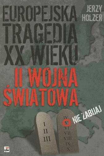 Okładka książki Europejska tragedia XX wieku : II wojna światowa / Jerzy Holzer.