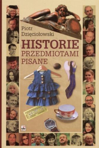 Okładka książki Historie przedmiotami pisane / Piotr Dzięciołowski.