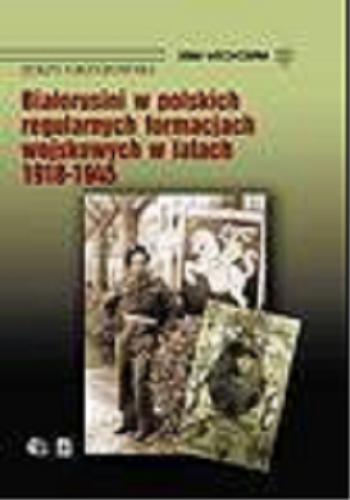 Okładka książki Białorusini w polskich regularnych formacjach wojskowych w latach 1918-1945 / Jerzy Grzybowski ; [tł. z jęz. białorus. Igor Iwaniuk].