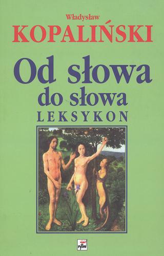 Okładka książki Od słowa do słowa : leksykon / Władysław Kopaliński.