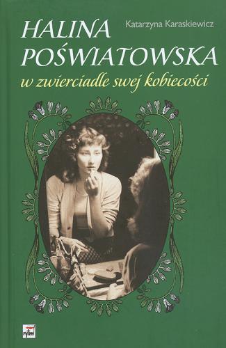 Okładka książki Halina Poświatowska w zwierciadle swej kobiecości / Katarzyna Karaskiewicz.