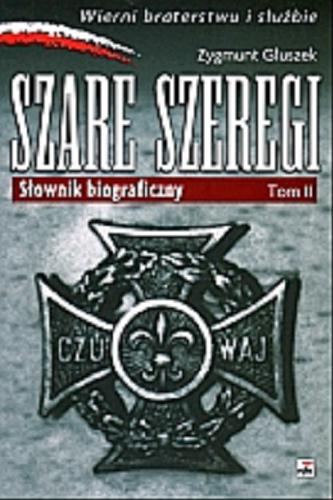Okładka książki Szare Szeregi : słownik biograficzny T. 2 / Zygmunt Głuszek.