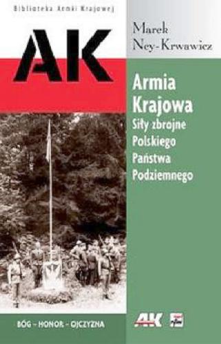 Okładka książki Armia Krajowa :  Siły Zbrojne Polskiego Państwa Podziemnego / Marek Ney-Krwawicz.