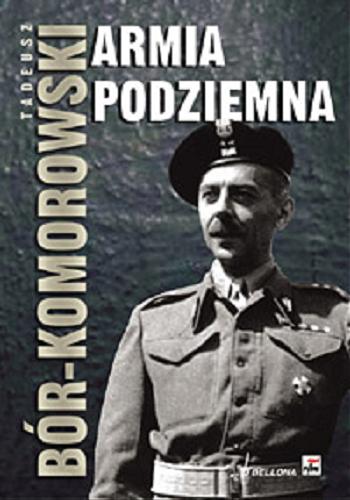 Okładka książki Armia Podziemna / Tadeusz Bór-Komorowski ; posł. Władysław Bartoszewski, oprac. nauk. i przypisy Andrzej Krzysztof Kunert.