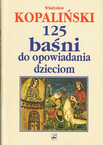 Okładka książki 125 baśni do opowiadania dzieciom / [wybór] Władysław Kopaliński.