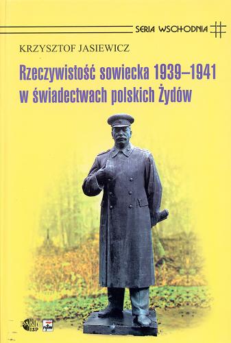 Okładka książki Rzeczywistość sowiecka 1939-1941 w świadectwach polskich Żydów / Krzysztof Jasiewicz.