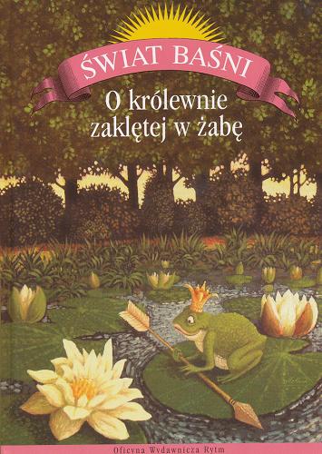 Okładka książki O królewnie zaklętej w żabę : najpiękniejsze baśnie dawnych pisarzy polskich / il. Marcin Minor.