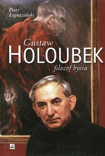 Okładka książki Gustaw Holoubek - filozof bycia / Piotr Łopuszański.