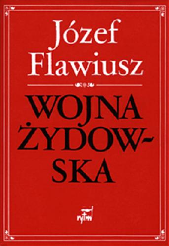 Okładka książki Wojna żydowska / Józef Flawiusz ; z jęz. grec. przeł. oraz wstępem i komentarzem opatrzył Jan Radożycki.