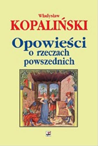 Okładka książki Opowieści o rzeczach powszednich / Władysław Kopaliński ; wstęp. Władysław Kopaliński.