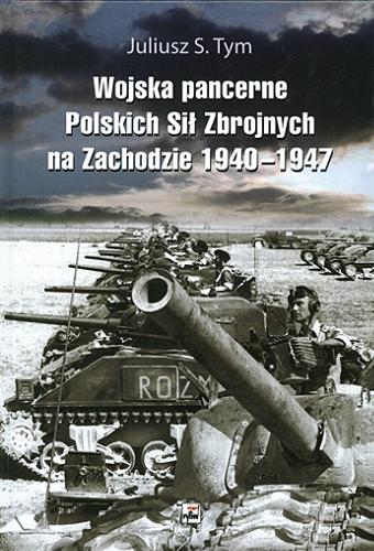 Okładka książki  Wojska pancerne Polskich Sił Zbrojnych na Zachodzie 1940-1947 : doktryna, organizacja, szkolenie i działania bojowe  2