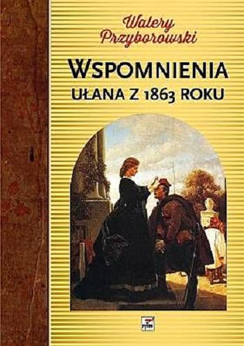 Okładka książki Wspomnienia ułana z 1863 roku / Walery Przyborowski.