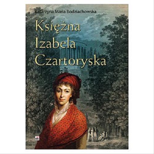 Okładka książki Księżna Izabela Czartoryska / Katarzyna Maria Bodziachowska.