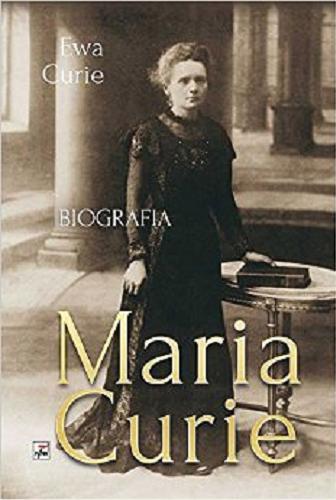 Okładka książki Maria Curie : biografia / Ewa Curie ; [przekład z języka francuskiego Hanna Szyllerowa].