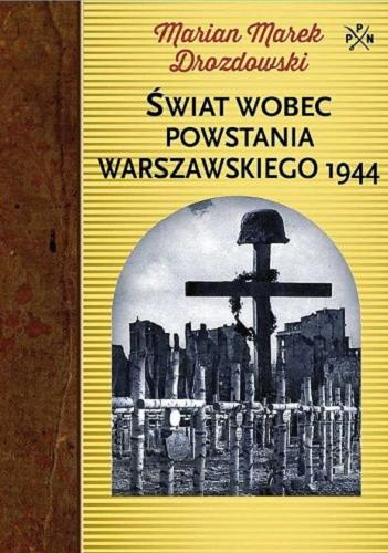 Okładka książki Świat wobec Powstania Warszawskiego 1944 / Marian Marek Drozdowski ; przedmowa Tadeusz Skoczek.