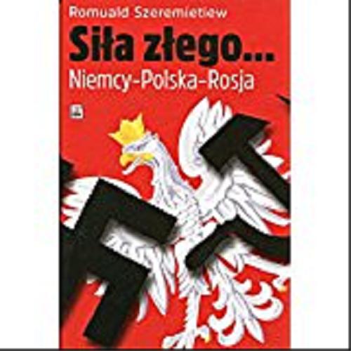 Okładka książki Siła złego... : Niemcy-Polska-Rosja / Romuald Szeremietiew.