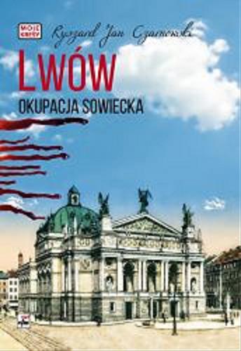 Okładka książki Lwów : okupacja sowiecka / Ryszard Jan Czarnowski.