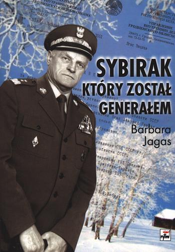 Okładka książki Sybirak, który został generałem : losy mojego ojca / Barbara Jagas.