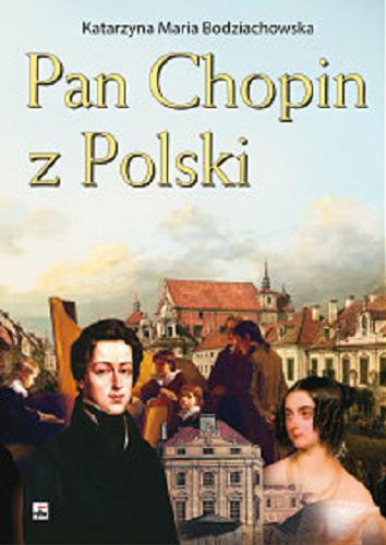 Okładka książki Pan Chopin z Polski / Katarzyna Maria Bodziachowska.