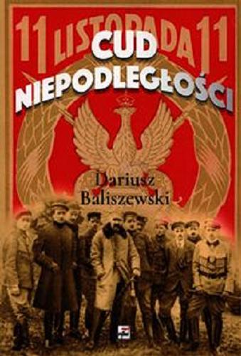Okładka książki Cud niepodległości / Dariusz Baliszewski.