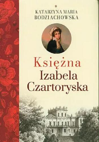 Okładka książki Księżna Izabela Czartoryska / Bodziachowska Katarzyna Maria.