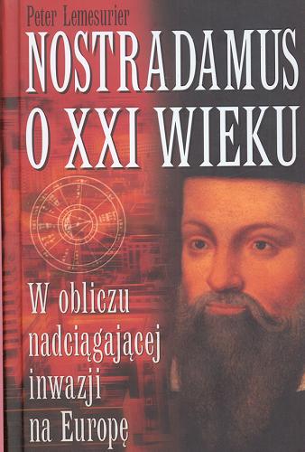 Okładka książki Nostradamus o XXI wieku : w obliczu nadciągającej inwazji na Europę / Peter Lemesurier ; tł. Dorota Kozińska.