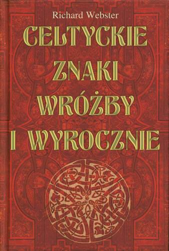 Okładka książki Celtyckie znaki, wróżby i wyrocznie / Richard Webster ; tł. Hanna Turczyn-Zalewska.