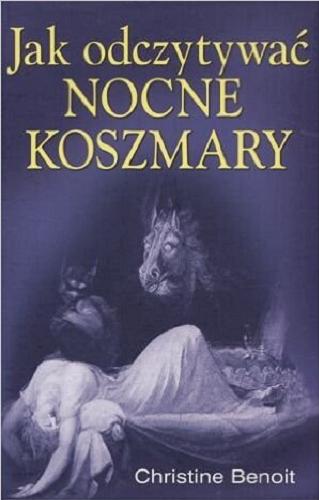 Okładka książki Jak odczytywać nocne koszmary / Christine Benoit ; tł. Joanna Józefowicz-Pacuła.