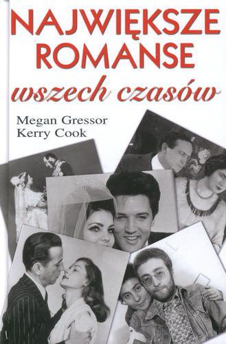 Okładka książki Największe romanse wszech czasów / Megan Gressor, Kerry Cook ; z angielskiego przełożyła Bożenna Stokłosa.