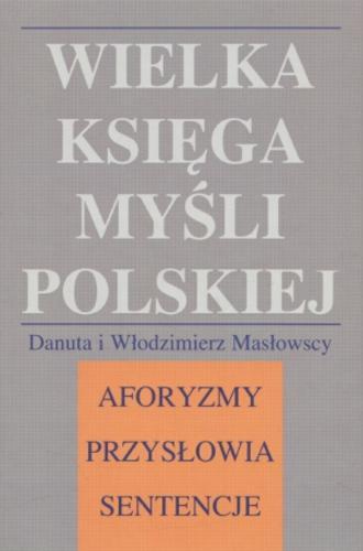 Okładka książki Wielka księga myśli polskiej : [aforyzmy, przysłowia, sentencje / wybór] Danuta i Włodzimierz Masłowscy.