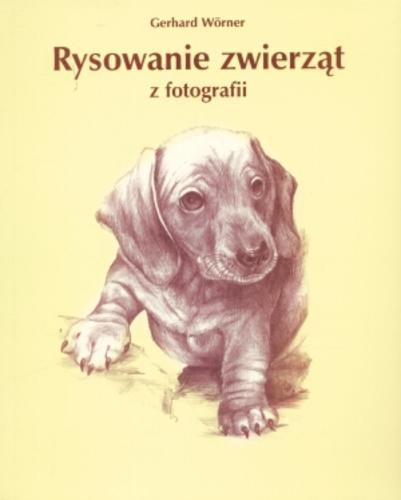 Okładka książki Rysowanie zwierząt z fotografii / Gerhard Wörner ; tł. Mieczysław Dutkiewicz.