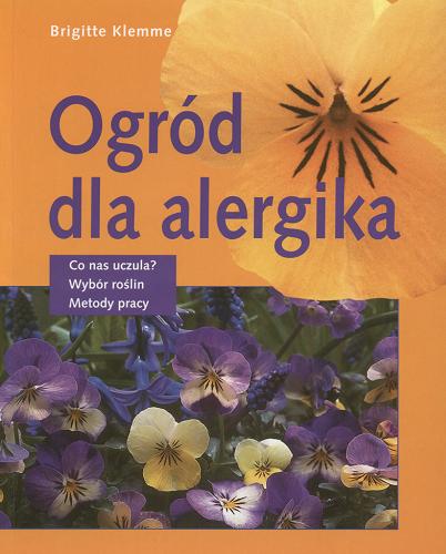 Okładka książki Ogród dla alergika / Brigitte Klemme ; tł. Małgorzata Frączyk.