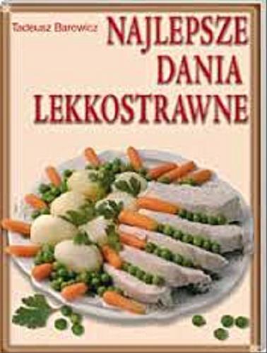 Okładka książki Najlepsze dania lekkostrawne / Tadeusz Barowicz.