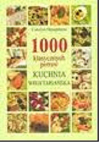 Okładka książki 1000 klasycznych potraw :  kuchnia wegetariańska / Carolyn Humphries ; we współpr. Fiona Williams [et al.] ; z jęz. ang. przeł. Agnieszka Łuczak, Marcin Kadłubowski.