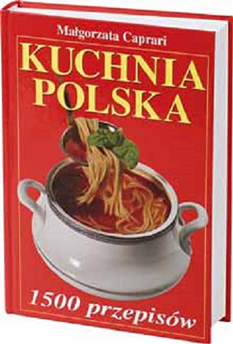 Okładka książki Kuchnia polska : 1500 przepisów / Małgorzata Caprari.