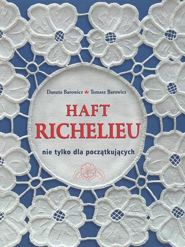 Okładka książki Haft richelieu nie tylko dla początkujących / Danuta Barowicz ; il. Tomasz Barowicz.