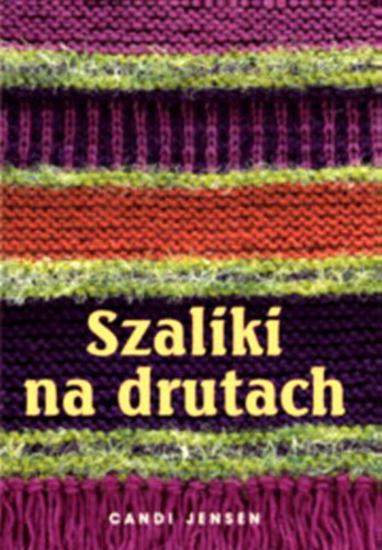 Okładka książki Szaliki na drutach / Candi Jensen ; tł. Hanna Turczyn-Zalewska.