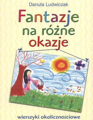 Okładka książki Fantazje na różne okazje : wierszyki okolicznościowe / Danuta Ludwiczak.