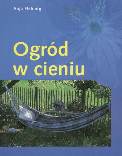 Okładka książki Ogród w cieniu / Anja Flehmig ; z niemieckiego przełożyła Maria Skalska.