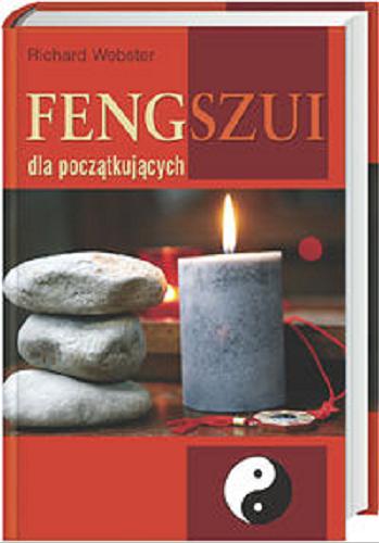 Okładka książki Fengszui dla początkujących / Richard Webster ; z ang. przeł. Agnieszka Barbara Ciepłowska.