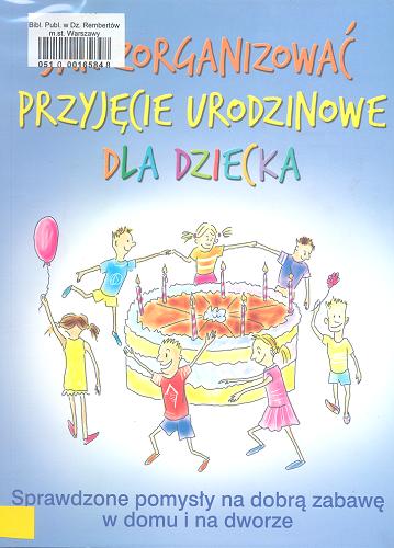 Okładka książki Jak zorganizować przyjęcie urodzinowe dla dziecka /  z niem. przeł. Leszek Karnas.