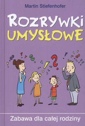 Okładka książki Rozrywki umysłowe :  zabawa dla całej rodziny / Martin Stiefenhofer ; z niem. przeł. Leszek Karnas.