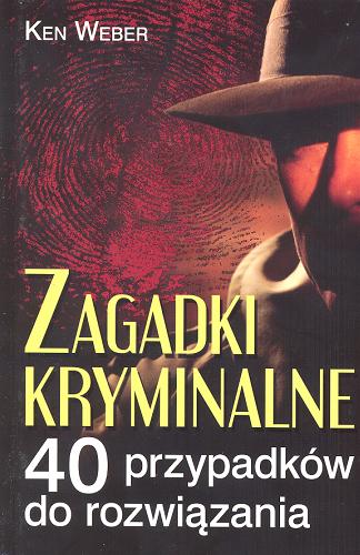 Okładka książki Zagadki kryminalne :  40 przypadków do rozwiązania / Ken Weber ; z ang. przeł. Marek Urbański.